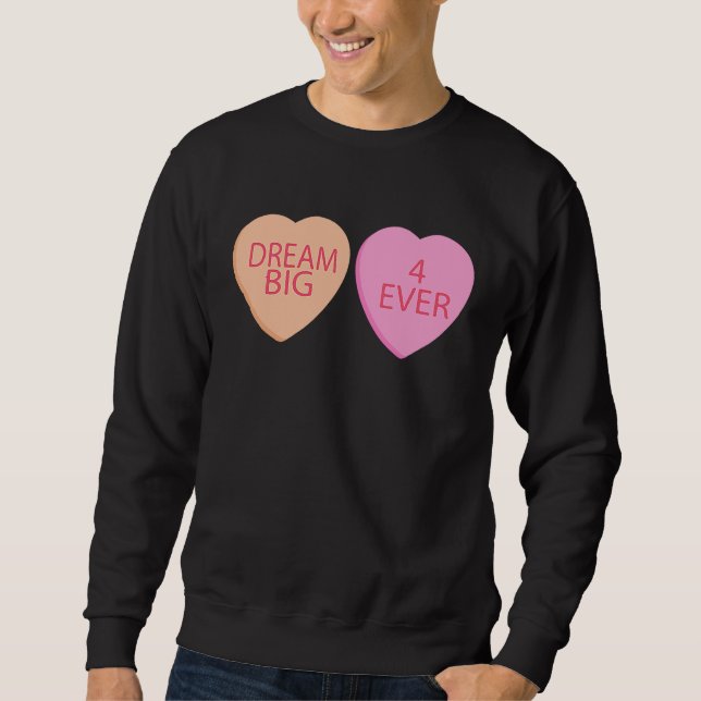 Dream Big Forever Happy Valentines Day Conversatio Sweatshirt (Front)