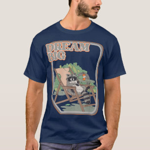 Dream Big Funny Raccoon   Raccoon Trash  T-Shirt