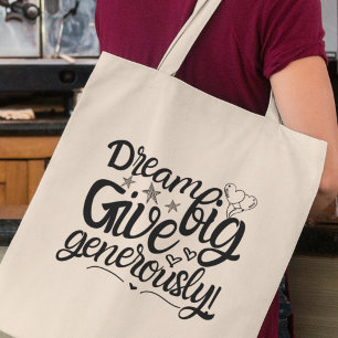 Dream Big Give Generously Inspirational Gift Tote Bag