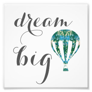 Dream Big   Hot Air Balloon Art Photo Print