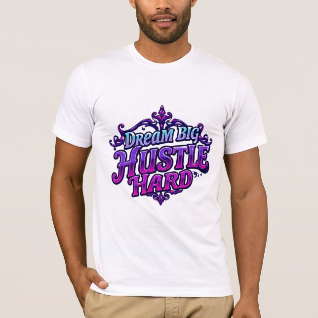 Dream Big Hustle Hard Bold Motivational Typography T-Shirt (Front)