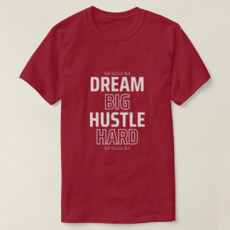 Dream Big, Hustle Hard T-Shirt