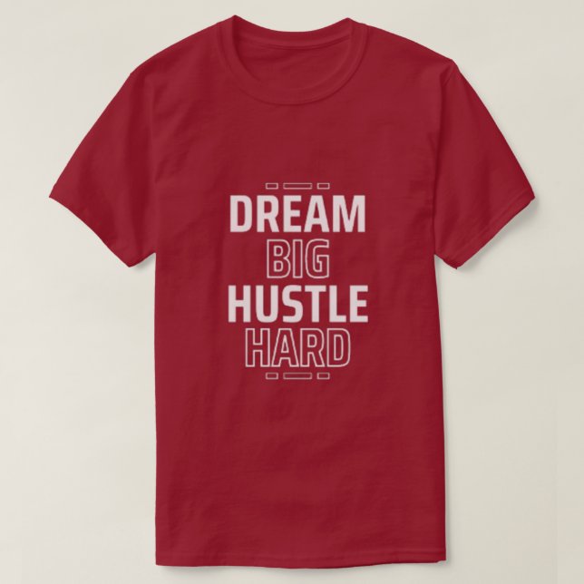 Dream Big, Hustle Hard T-Shirt (Design Front)