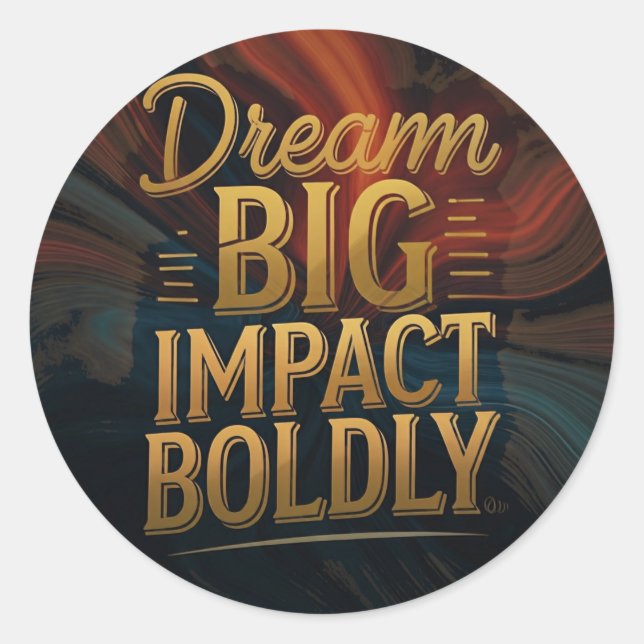 Dream Big Impact Boldly  Classic Round Sticker (Front)