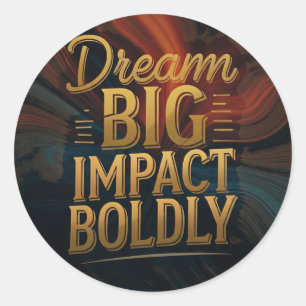 Dream Big Impact Boldly Classic Round Sticker