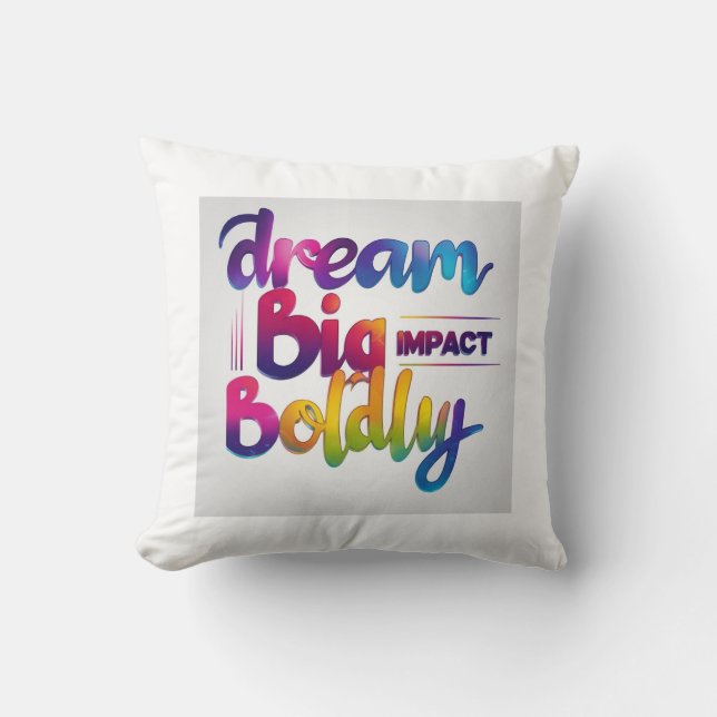 Dream Big Impact Boldly Cushion (Front)