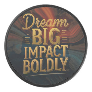Dream Big Impact Boldly Hockey Puck