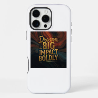 Dream Big Impact Boldly iPhone 16 Pro Max Case
