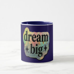 Dream Big Inspirational Coffee Mug