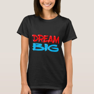 Dream Big Inspirational Quote Saying Motivational T-Shirt