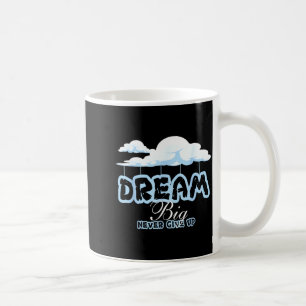 Dream big inspirational quotes stay positive coffee mug