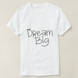 Dream Big – Inspirational Typography T-Shirt