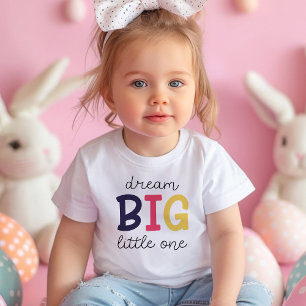 Dream Big Little One   Colourful Positivity Girl Toddler T-Shirt