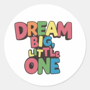 dream big little one, inspirational quotes classic round sticker