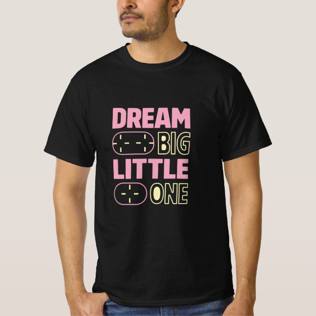 Dream Big Little One T-Shirt (Front)