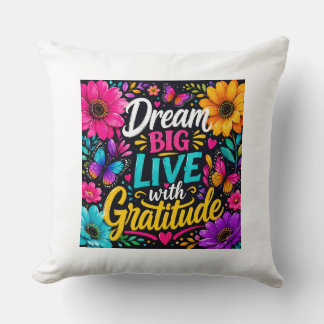 Dream Big Live with Gratitude – Colorful Floral Cushion
