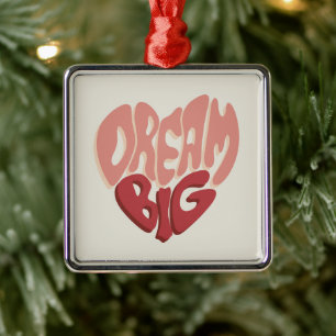 Dream Big:  Meaningful Saying for Success Metal Ornament