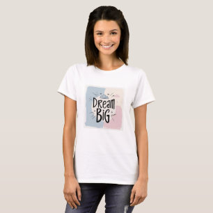 Dream Big – Motivational Typography Design T-Shirt