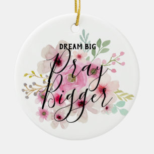 DREAM BIG PRAY BIGGER - Inspirational Quote Gifts Ceramic Ornament