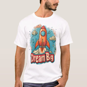 Dream Big" Rocket Blast Off Design – Inspiring T-Shirt