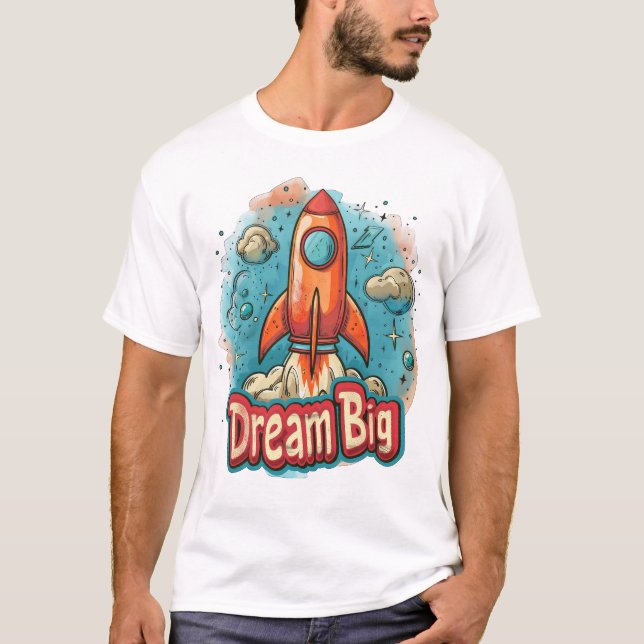 Dream Big" Rocket Blast Off Design – Inspiring T-Shirt (Front)