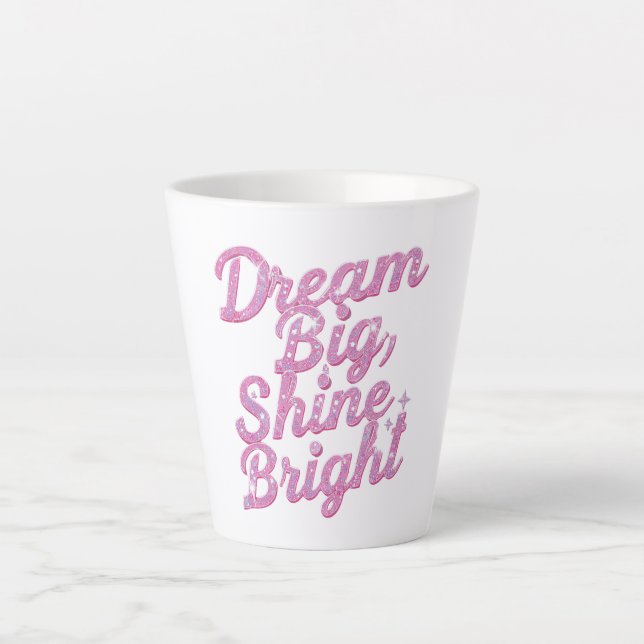"Dream Big Shine Bright" Empowerment Latte Mug (Front)