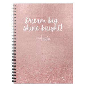 Dream Big Shine Bright! Metallic Rose Gold Glitter Notebook