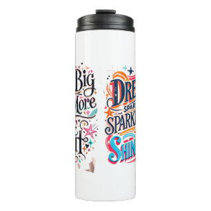 Dream BIG, Sparkle More, SHINE BRIGHT Thermal Tumbler