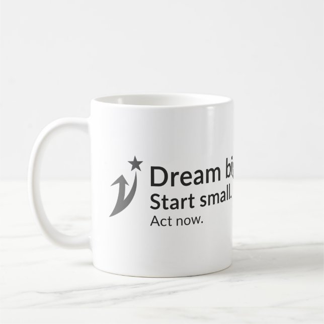 Dream big. Start small. Act now. Coffee Mug (Left)
