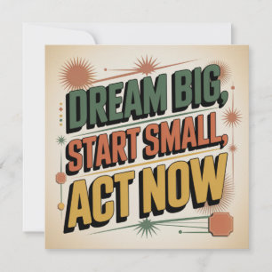 Dream Big, Start Small, Act Now Invitation