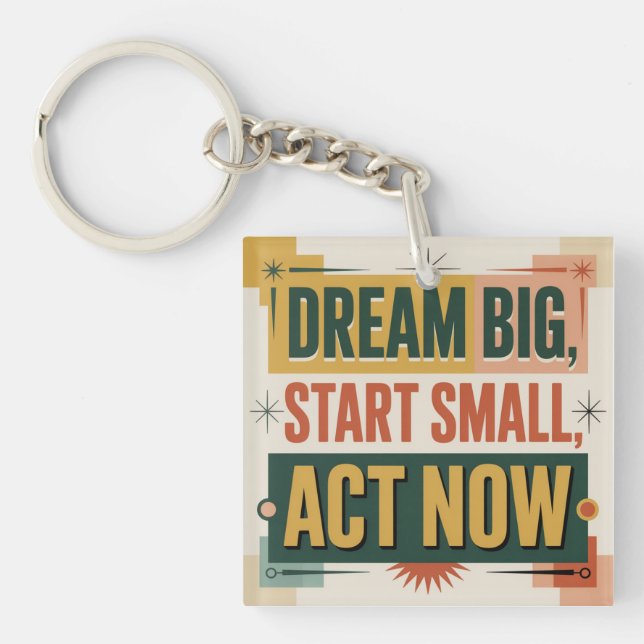 Dream Big, Start Small, Act Now Key Ring (Front)
