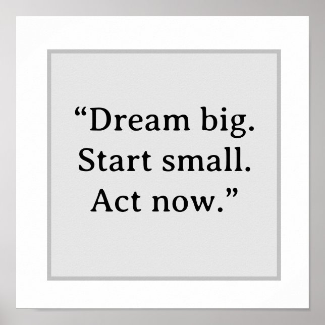 Dream Big Start Small Act Now Minimalist Typograph Poster (Front)