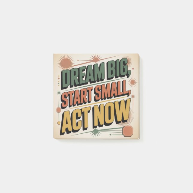Dream Big, Start Small, Act Now Post-it Notes (Front)