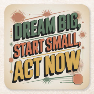 Dream Big, Start Small, Act Now Square Paper Coaster