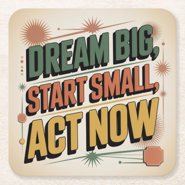 Dream Big, Start Small, Act Now Square Paper Coaster (Front)