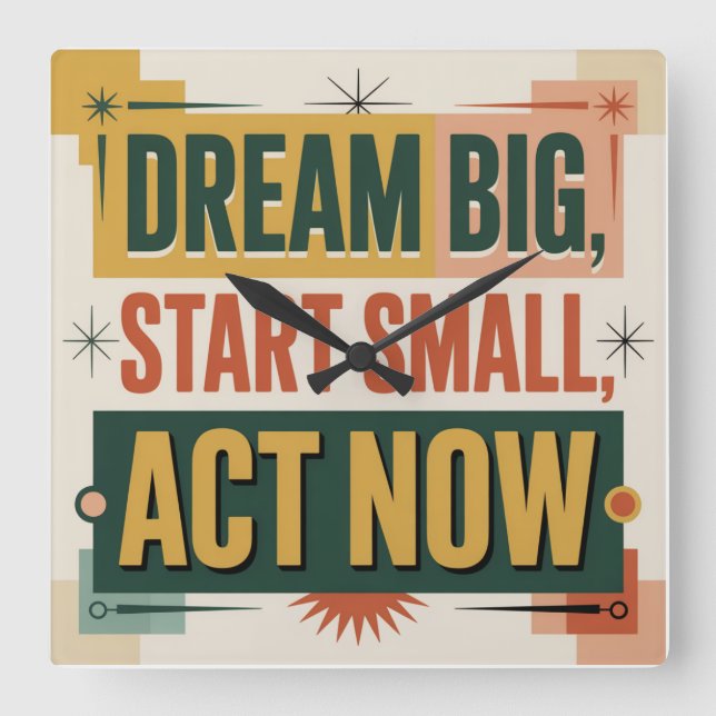 Dream Big, Start Small, Act Now Square Wall Clock (Front)