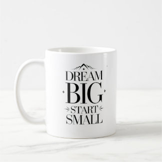 Dream Big Start Small - Motivational Typography Coffee Mug
