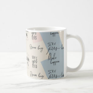 “Dream Big”, “Stay Focused”, “You Got This”, Coffee Mug