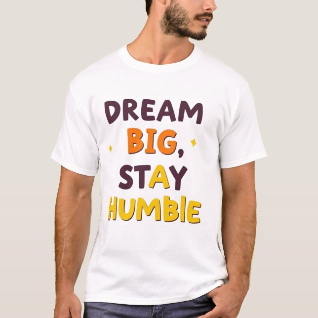 Dream Big, Stay Humble" – Motivational Quote Desig T-Shirt (Front)