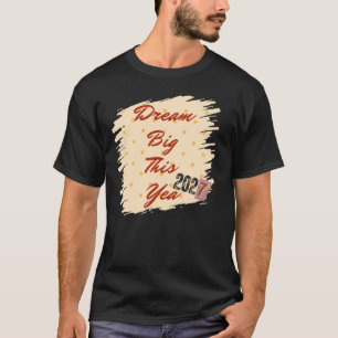 Dream Big This Year 2027 Motivational Typography T-Shirt