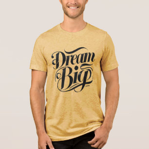 Dream Big Tri-Blend Shirt