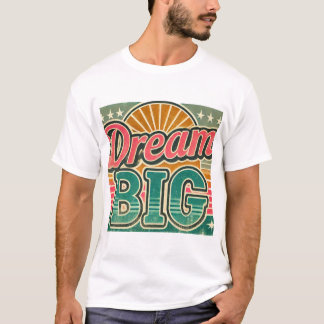 Dream big tshirt 