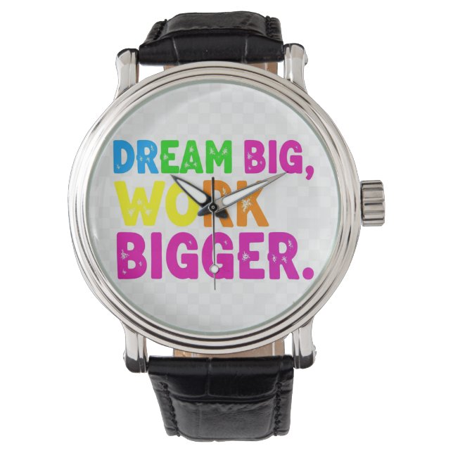 Dream Big, Work Bigger. Watch (Front)