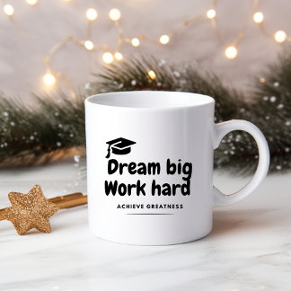 Dream big. Work hard. Achieve greatness Mug