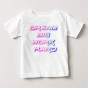 Dream Big, Work Hard Baby T-Shirt