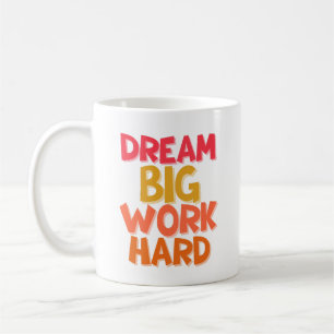 DREAM BIG WORK HARD COFFEE MUG
