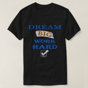 DREAM BIG, WORK HARD inspirational quote         T-Shirt