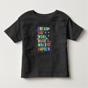 Dream Big Work Hard & Make It Happen Toddler T-Shirt