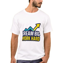 Dream Big Work Hard Motivational Quote T-Shirt