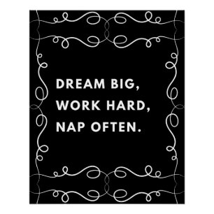 Dream big, work hard, nap often. motivational poster